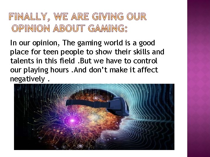 In our opinion, The gaming world is a good place for teen people to