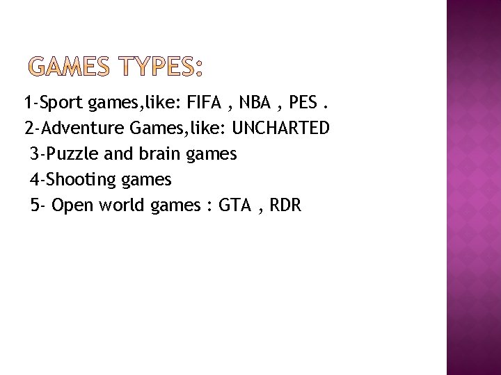1 -Sport games, like: FIFA , NBA , PES. 2 -Adventure Games, like: UNCHARTED