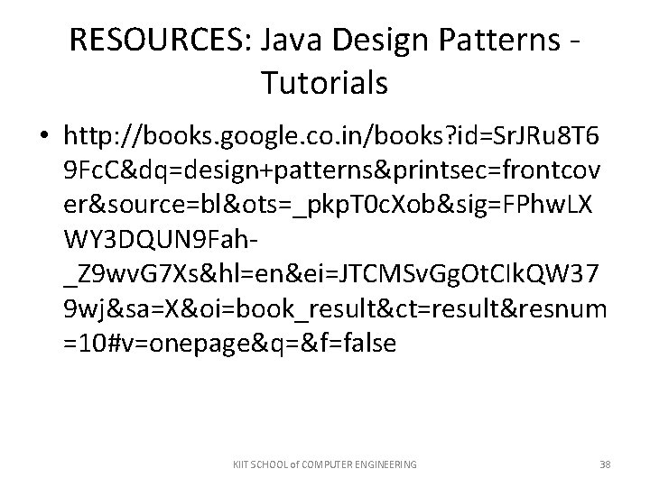 RESOURCES: Java Design Patterns Tutorials • http: //books. google. co. in/books? id=Sr. JRu 8 RESOURCES: Java Design Patterns Tutorials • http: //books. google. co. in/books? id=Sr. JRu 8