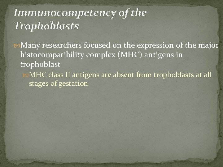 Immunocompetency of the Trophoblasts Many researchers focused on the expression of the major histocompatibility