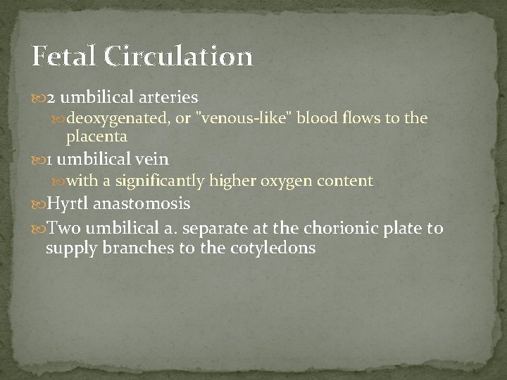 Fetal Circulation 2 umbilical arteries deoxygenated, or "venous-like" blood flows to the placenta 1