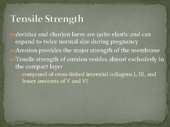 Tensile Strength decidua and chorion laeve are quite elastic and can expand to twice