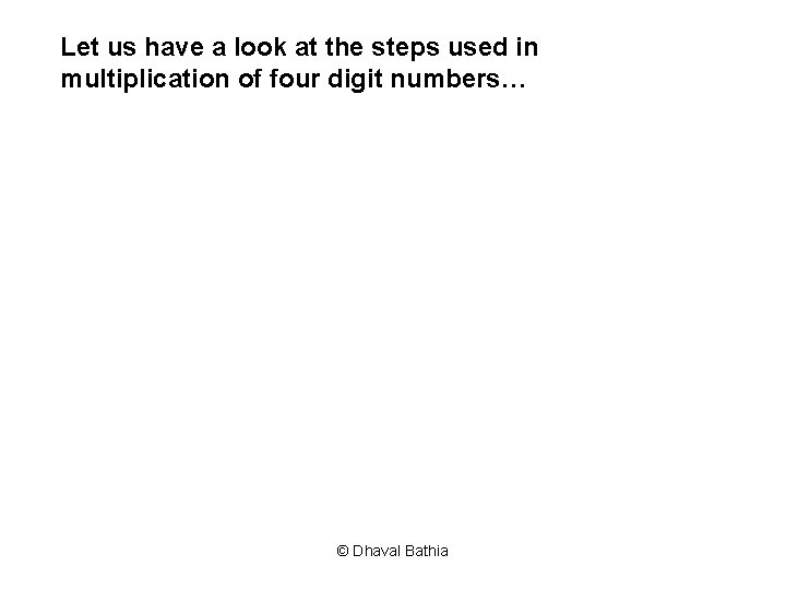 Let us have a look at the steps used in multiplication of four digit