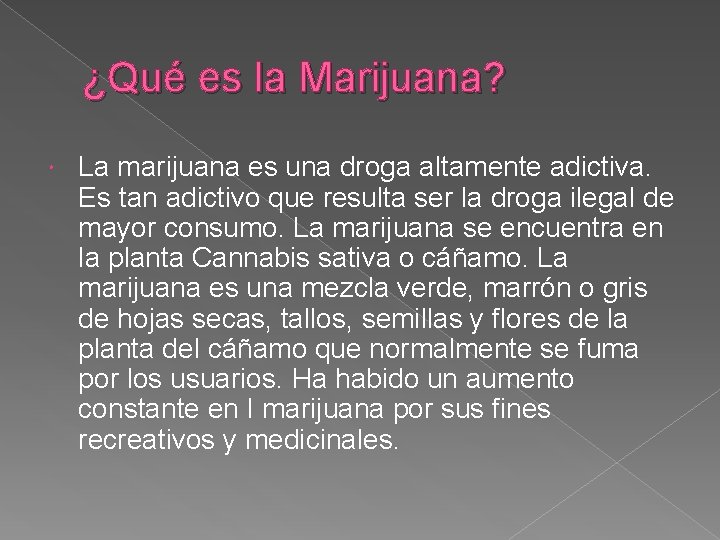 ¿Qué es la Marijuana? La marijuana es una droga altamente adictiva. Es tan adictivo