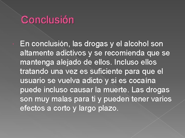 Conclusión En conclusión, las drogas y el alcohol son altamente adictivos y se recomienda