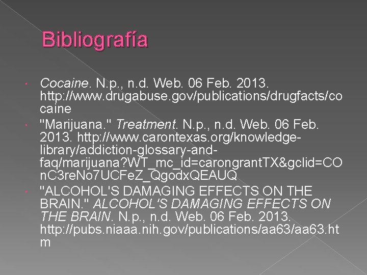 Bibliografía Cocaine. N. p. , n. d. Web. 06 Feb. 2013. http: //www. drugabuse.