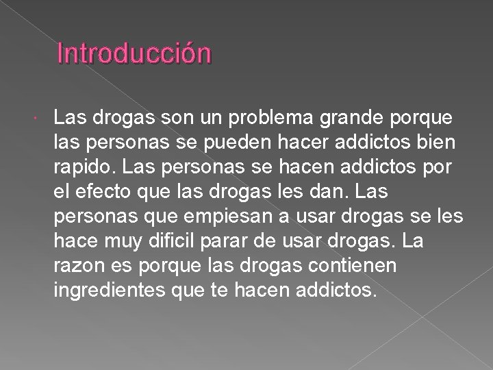 Introducción Las drogas son un problema grande porque las personas se pueden hacer addictos