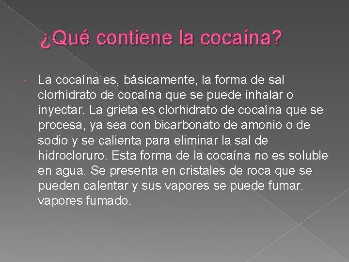 ¿Qué contiene la cocaína? La cocaína es, básicamente, la forma de sal clorhidrato de