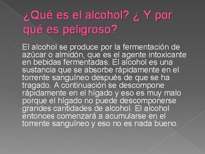 ¿Qué es el alcohol? ¿ Y por qué es peligroso? El alcohol se produce