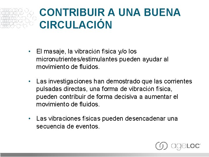 CONTRIBUIR A UNA BUENA CIRCULACIÓN • El masaje, la vibración física y/o los micronutrientes/estimulantes