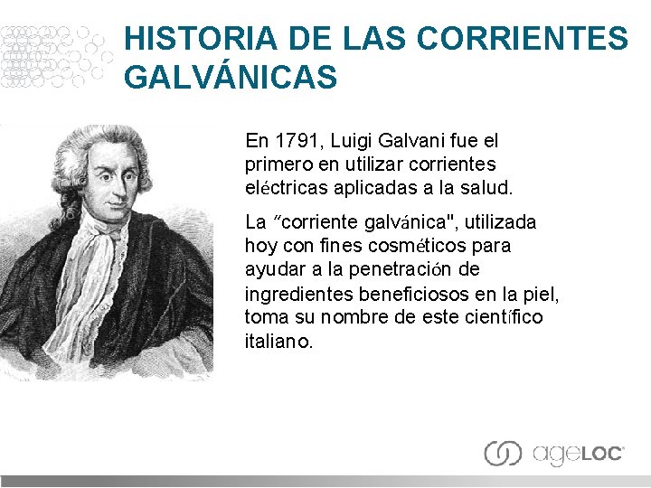 HISTORIA DE LAS CORRIENTES GALVÁNICAS En 1791, Luigi Galvani fue el primero en utilizar