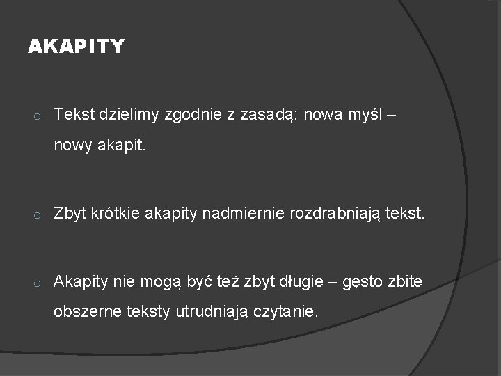 AKAPITY o Tekst dzielimy zgodnie z zasadą: nowa myśl – nowy akapit. o Zbyt