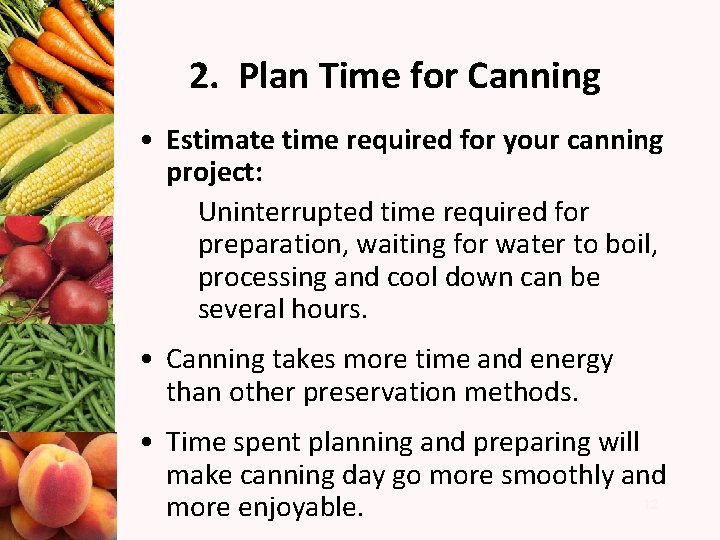 2. Plan Time for Canning • Estimate time required for your canning project: Uninterrupted