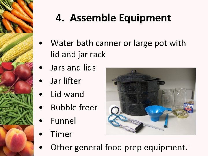 4. Assemble Equipment • Water bath canner or large pot with lid and jar