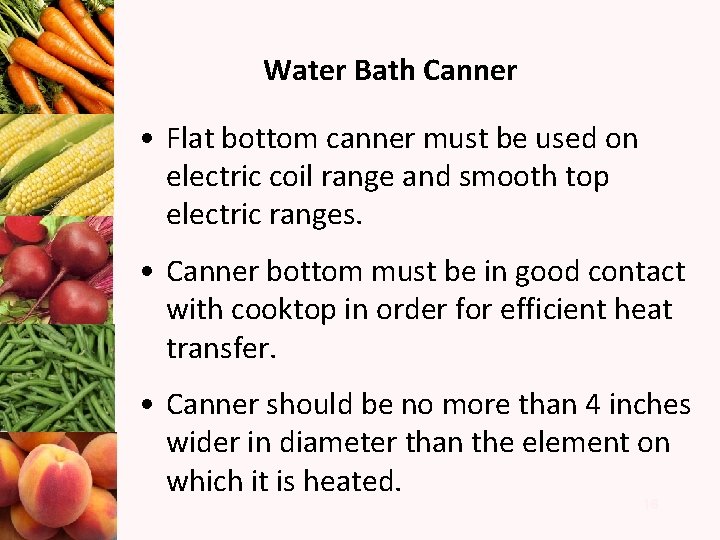 Water Bath Canner • Flat bottom canner must be used on electric coil range