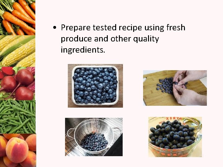  • Prepare tested recipe using fresh produce and other quality ingredients. 28 