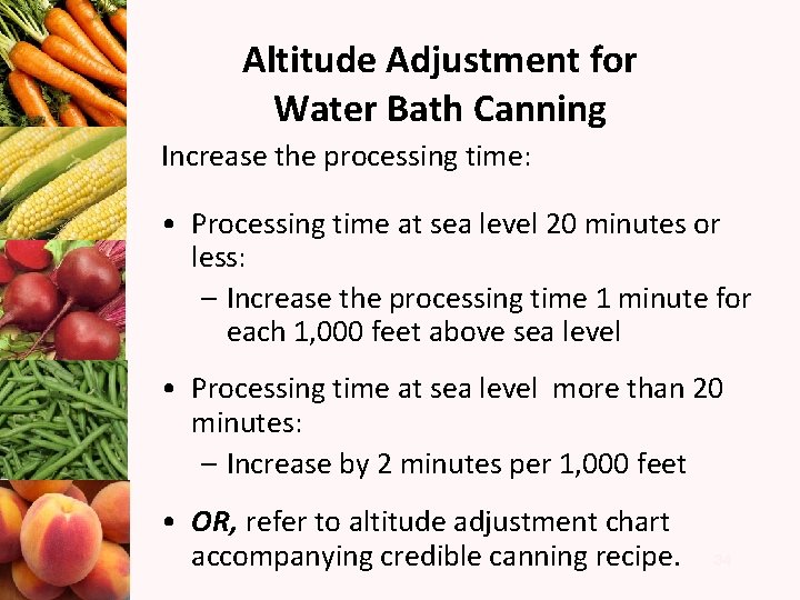 Altitude Adjustment for Water Bath Canning Increase the processing time: • Processing time at