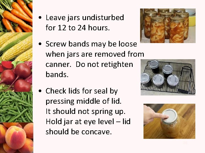  • Leave jars undisturbed for 12 to 24 hours. • Screw bands may