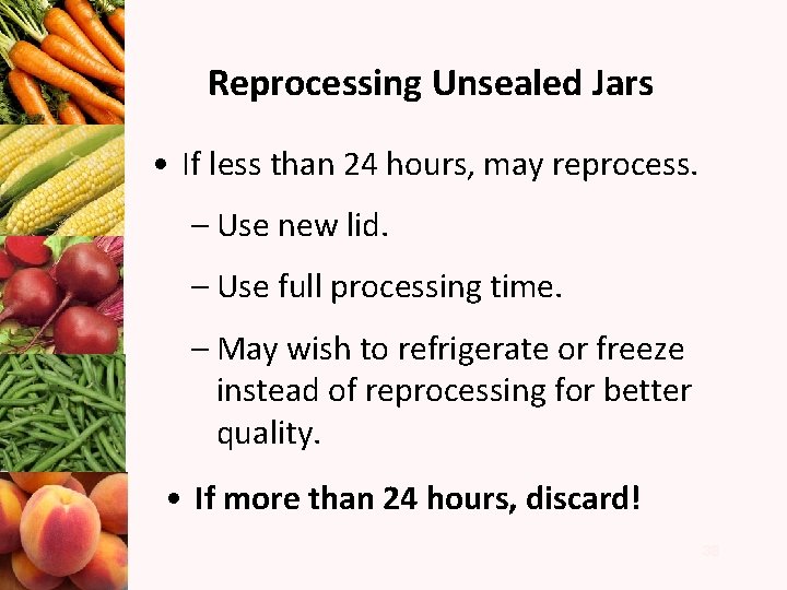 Reprocessing Unsealed Jars • If less than 24 hours, may reprocess. – Use new