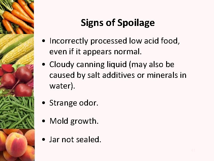 Signs of Spoilage • Incorrectly processed low acid food, even if it appears normal.