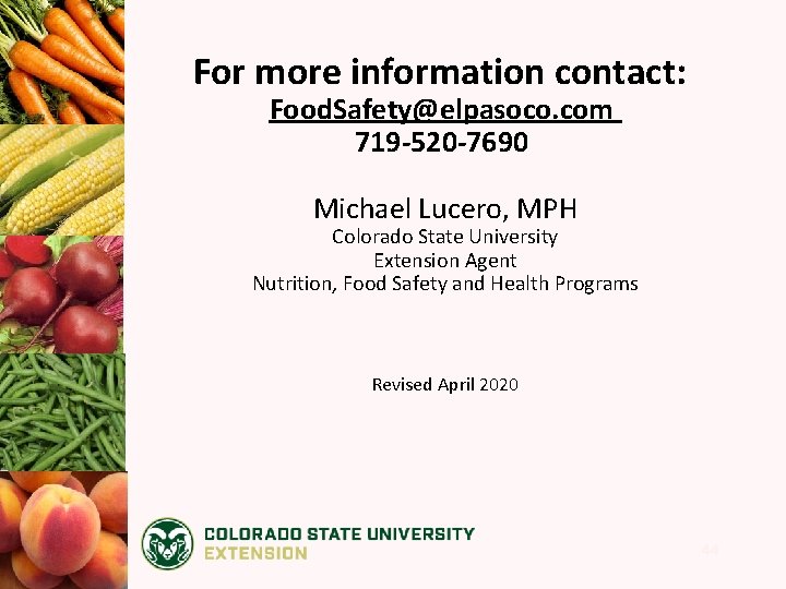 For more information contact: Food. Safety@elpasoco. com 719 -520 -7690 Michael Lucero, MPH Colorado