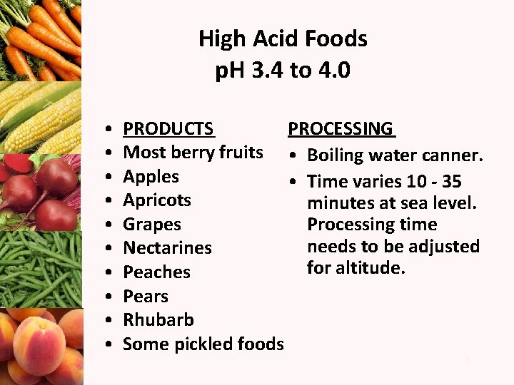 High Acid Foods p. H 3. 4 to 4. 0 • • • PROCESSING