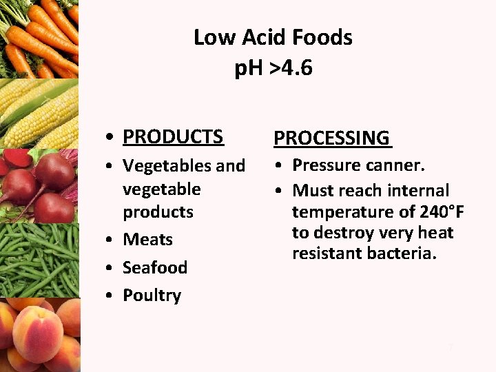 Low Acid Foods p. H >4. 6 • PRODUCTS PROCESSING • Vegetables and vegetable