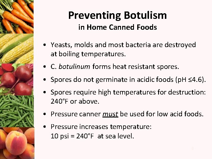 Preventing Botulism in Home Canned Foods • Yeasts, molds and most bacteria are destroyed