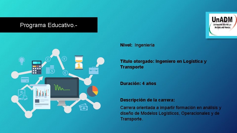 Programa Educativo. Nivel: Ingeniería Título otorgado: Ingeniero en Logística y Transporte Duración: 4 años