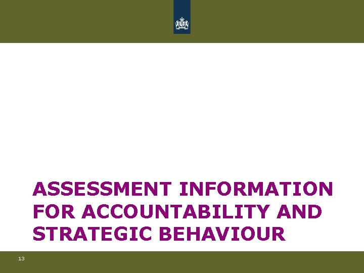 ASSESSMENT INFORMATION FOR ACCOUNTABILITY AND STRATEGIC BEHAVIOUR 13 