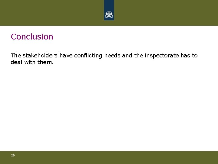Conclusion The stakeholders have conflicting needs and the inspectorate has to deal with them.