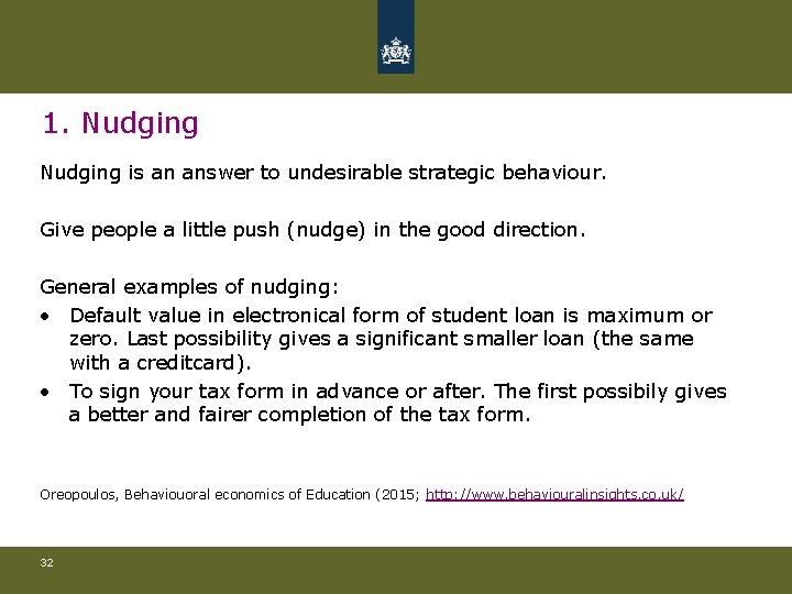 1. Nudging is an answer to undesirable strategic behaviour. Give people a little push