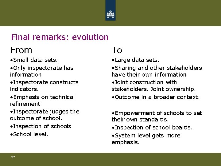 Final remarks: evolution From To • Small data sets. • Only inspectorate has information