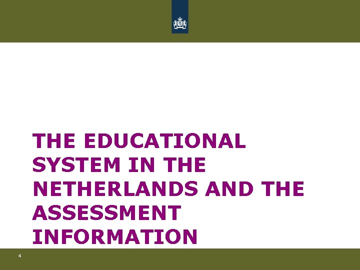 THE EDUCATIONAL SYSTEM IN THE NETHERLANDS AND THE ASSESSMENT INFORMATION 4 