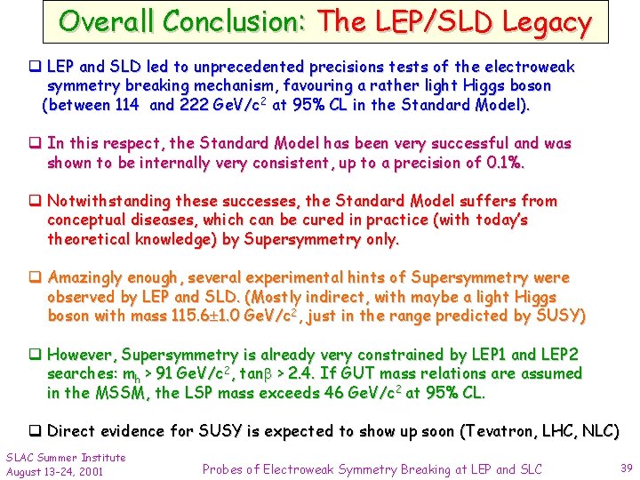 Overall Conclusion: The LEP/SLD Legacy q LEP and SLD led to unprecedented precisions tests