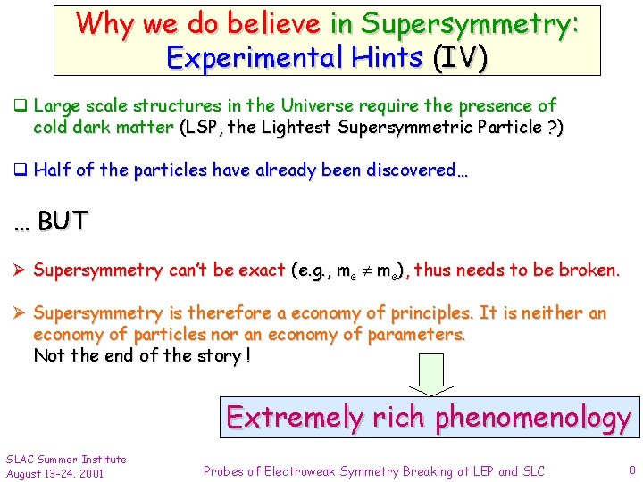 Why we do believe in Supersymmetry: Experimental Hints (IV) q Large scale structures in