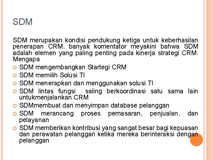 SDM merupakan kondisi pendukung ketiga untuk keberhasilan penerapan CRM. banyak komentator meyakini bahwa SDM