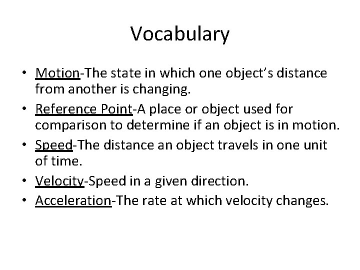 Vocabulary • Motion-The state in which one object’s distance from another is changing. •