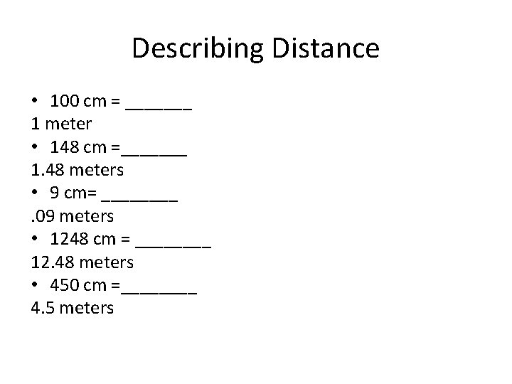 Describing Distance • 100 cm = _______ 1 meter • 148 cm =_______ 1.