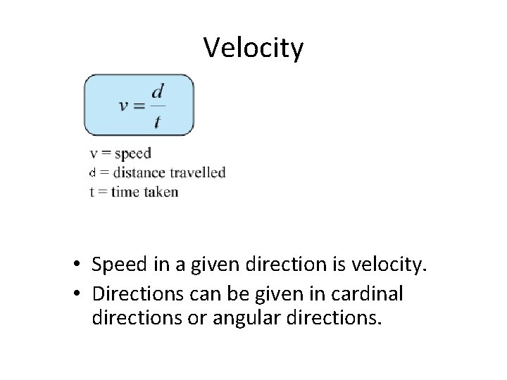 Velocity • Speed in a given direction is velocity. • Directions can be given