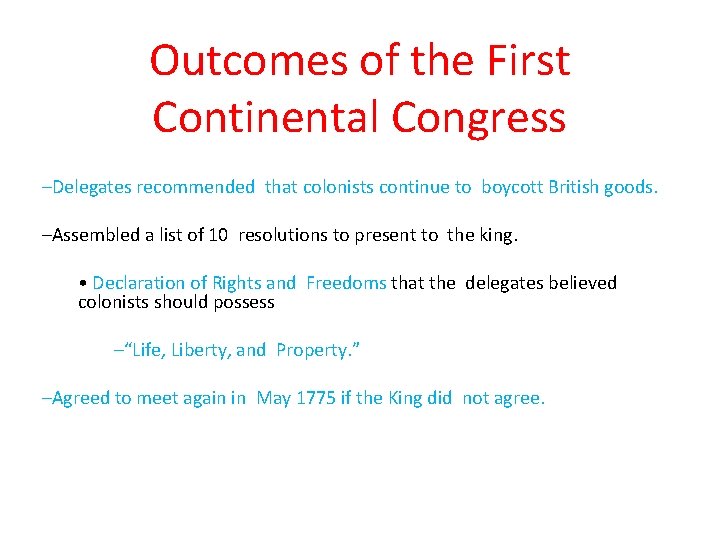 Outcomes of the First Continental Congress –Delegates recommended that colonists continue to boycott British