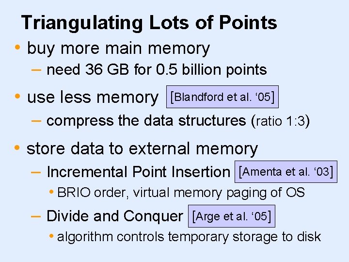 Triangulating Lots of Points • buy more main memory – need 36 GB for