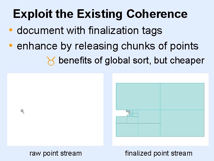 Exploit the Existing Coherence • document with finalization tags • enhance by releasing chunks