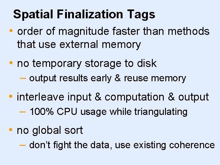Spatial Finalization Tags • order of magnitude faster than methods that use external memory