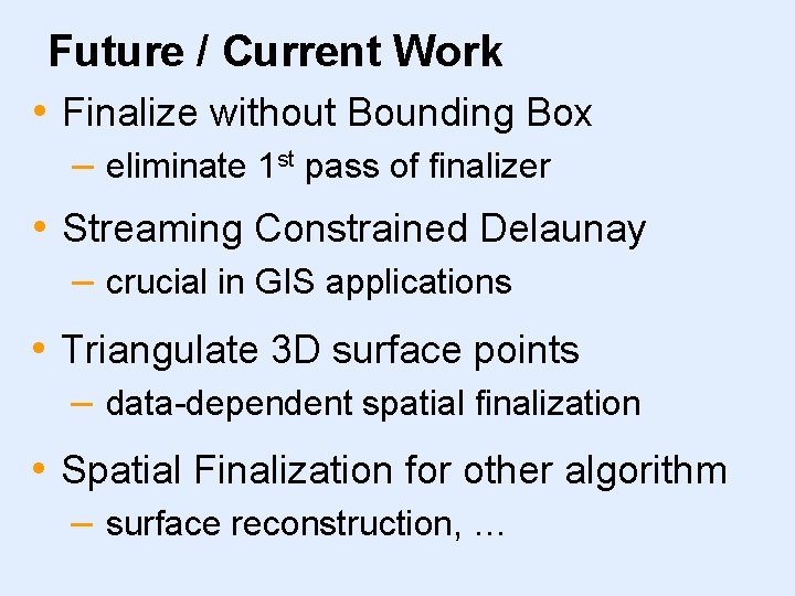 Future / Current Work • Finalize without Bounding Box – eliminate 1 st pass