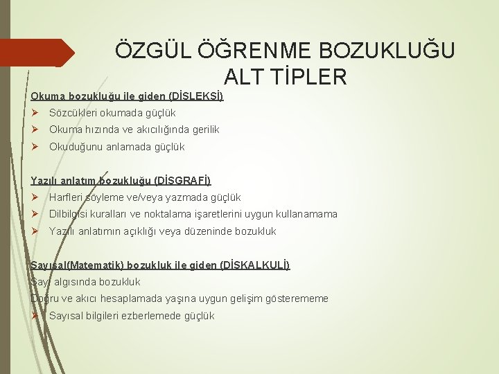 ÖZGÜL ÖĞRENME BOZUKLUĞU ALT TİPLER Okuma bozukluğu ile giden (DİSLEKSİ) Ø Sözcükleri okumada güçlük