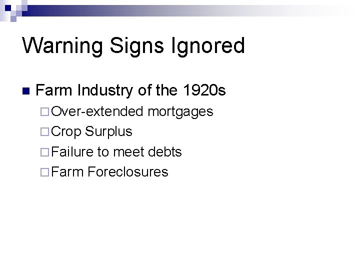 Warning Signs Ignored n Farm Industry of the 1920 s ¨ Over-extended ¨ Crop