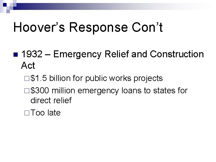 Hoover’s Response Con’t n 1932 – Emergency Relief and Construction Act ¨ $1. 5