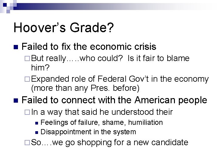 Hoover’s Grade? n Failed to fix the economic crisis ¨ But really…. . who