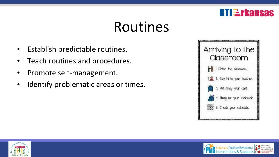 Routines • • Establish predictable routines. Teach routines and procedures. Promote self-management. Identify problematic